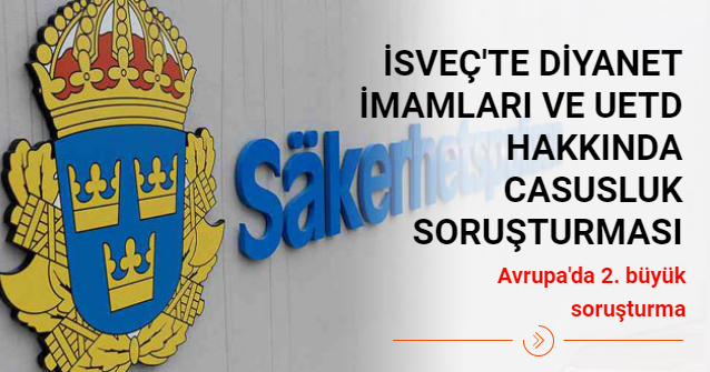 В Швеции начато расследование в отношении имамов Диянет и сотрудников UETD, обвиняемых в шпионаже в пользу Турции   