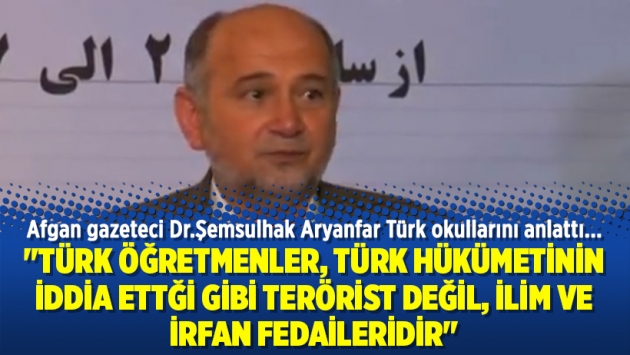 Афганский деятель: Турецкие учителя не террористы, как утверждает турецкое правительство, а люди, беззаветно преданные делу просвещения   